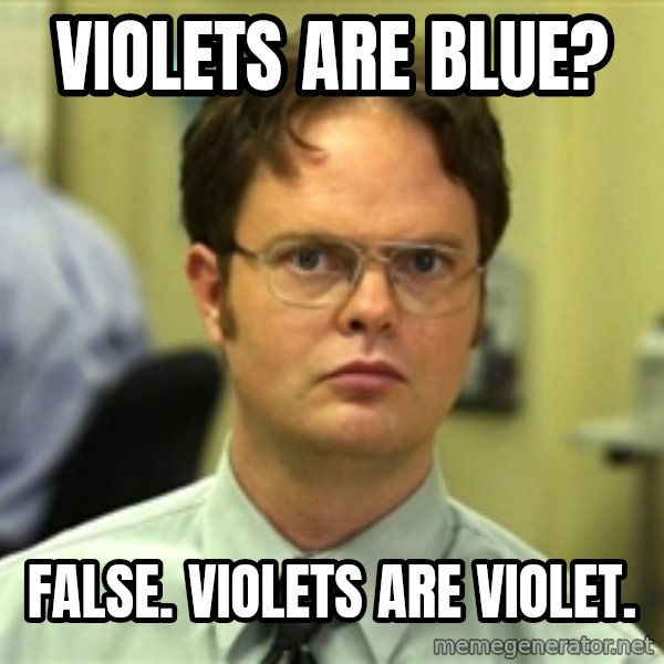 Dwight Meme meme: Violets are blue? / False. Violets are violet.