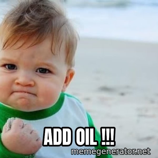 fist pump baby meme: ADD Oil !!!
