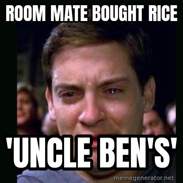 crying peter parker meme: ROOM MATE BOUGHT RICE / 'UNCLE BEN'S'