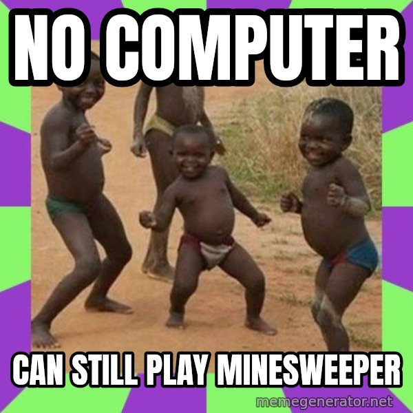 african children dancing meme: NO COMPUTER / CAN STILL PLAY MINESWEEPER