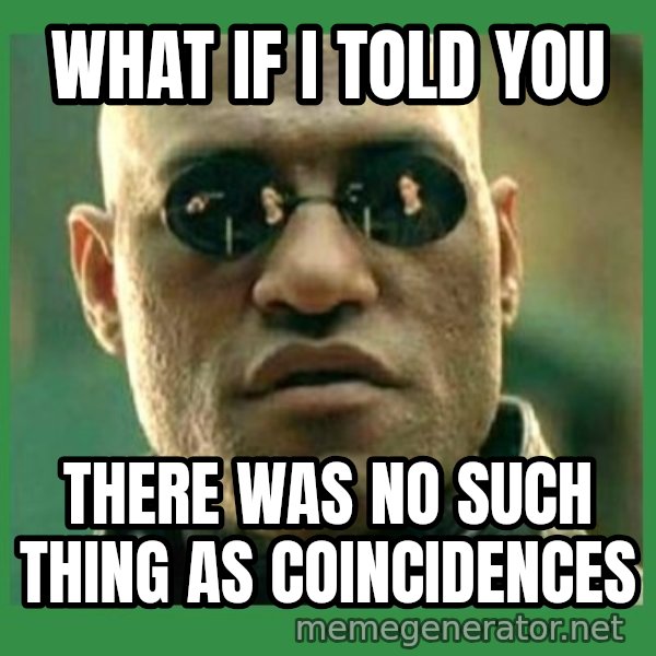 Matrix Morpheus meme: What if I told You / There was no such thing as coincidences