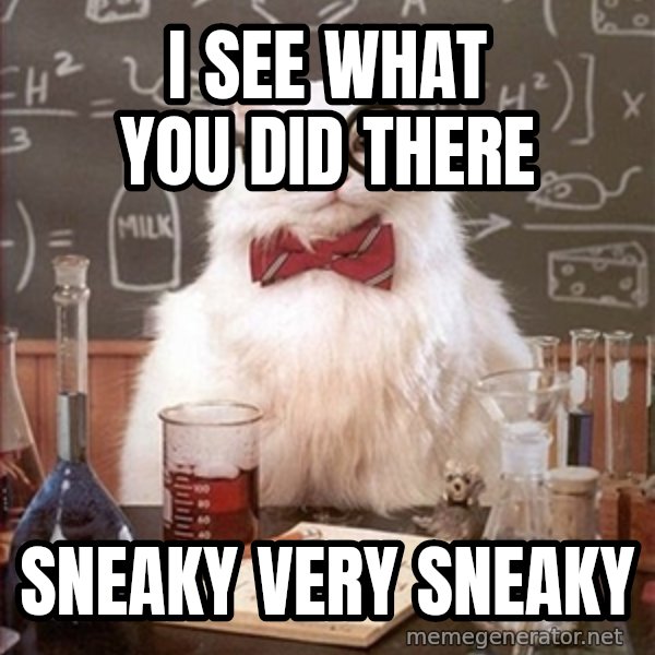 Science Cat meme: I SEE WHAT YOU DID THERE / SNEAKY VERY SNEAKY