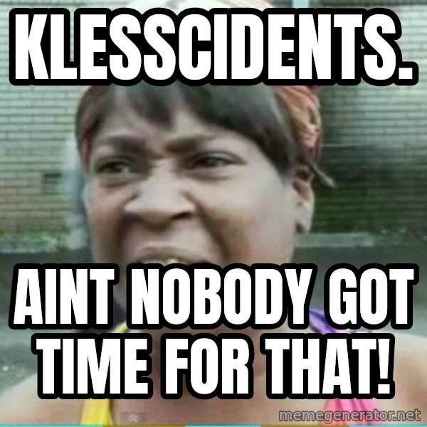 Sweet Brown Meme meme: Klesscidents. / Aint Nobody got time for that!