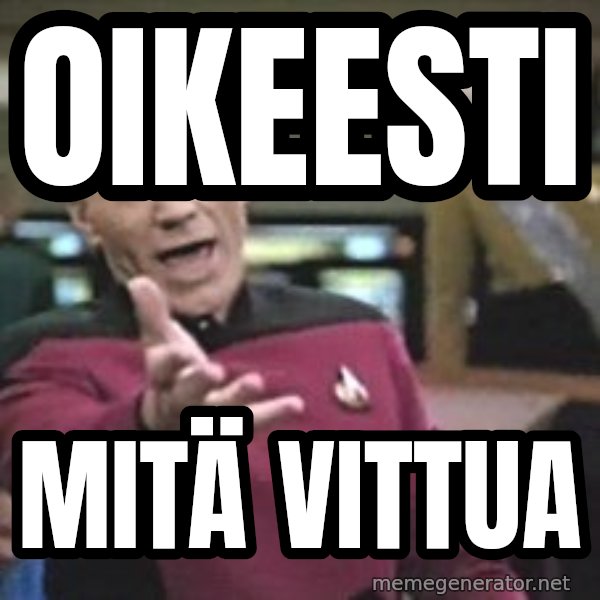 Captain Picard meme: OIKEESTI / MITÄ VITTUA
