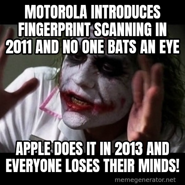 joker mind loss meme: Motorola introduces fingerprint scanning in 2011 and no one bats an eye / Apple does it in 2013 and everyone loses their minds!