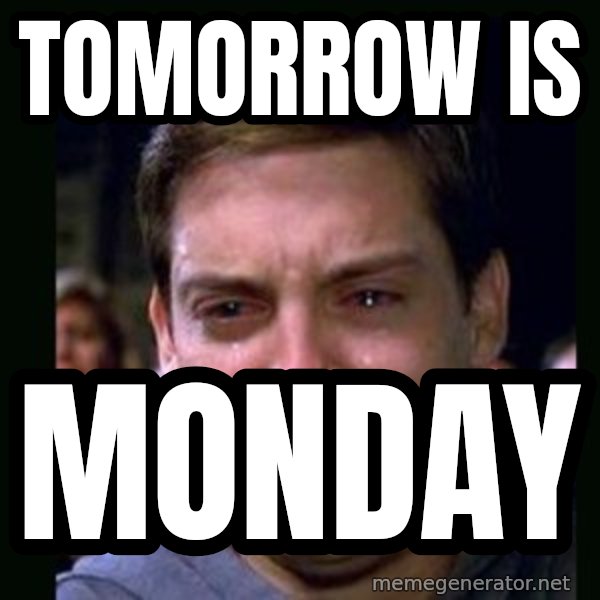 crying peter parker meme: tomorrow is / monday