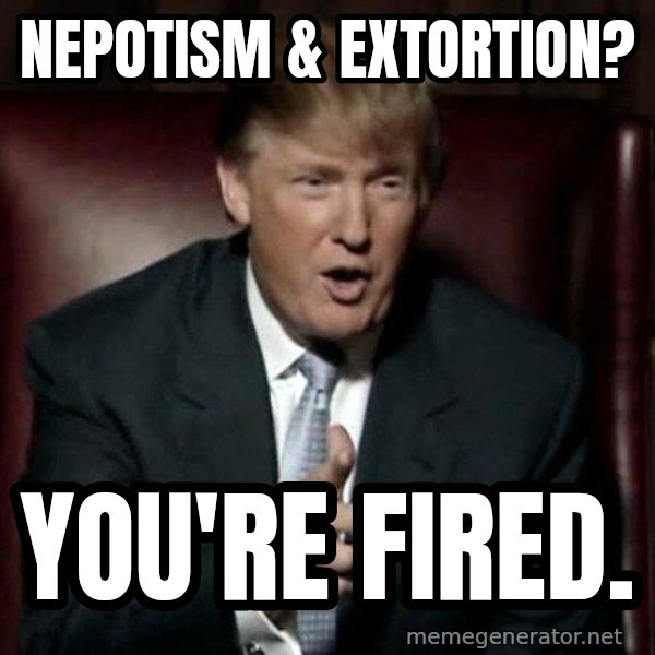 Donald Trump meme: Nepotism & extortion? / You're fired.