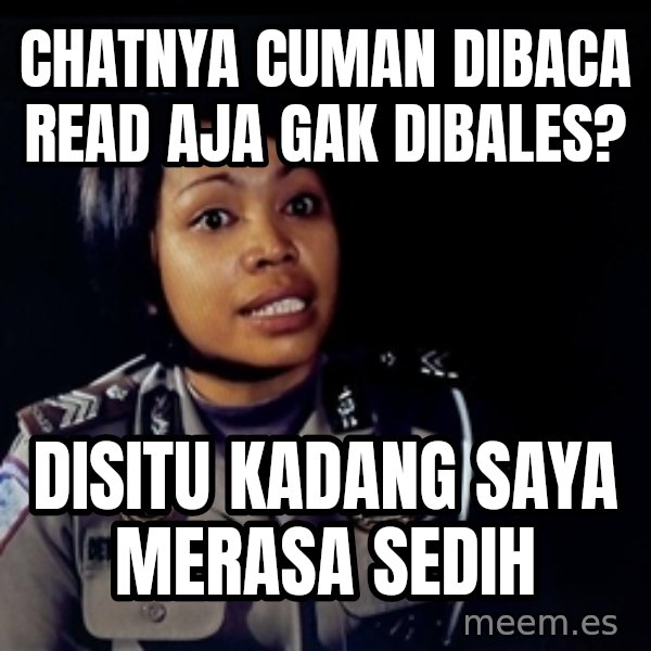 disitu kadang saya merasa sedih meme: Chatnya cuman dibaca read aja gak dibales? / disitu kadang saya merasa sedih
