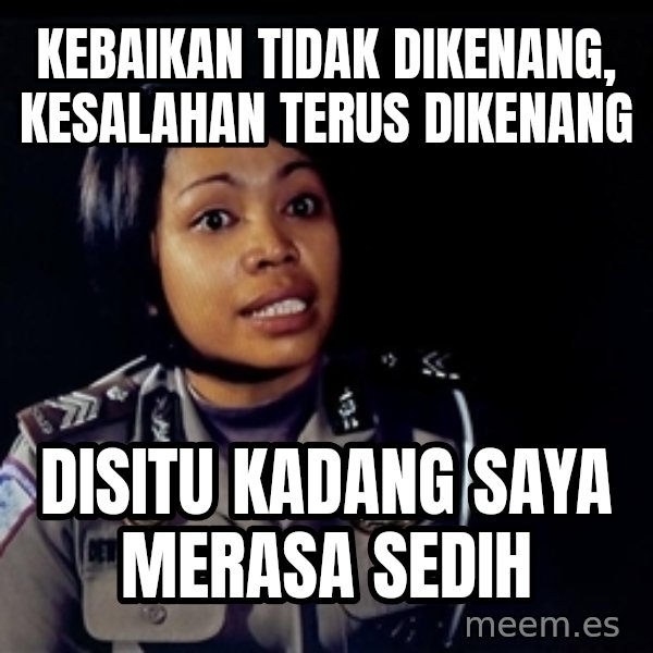 disitu kadang saya merasa sedih meme: kebaikan tidak dikenang, kesalahan terus dikenang / disitu kadang saya merasa sedih