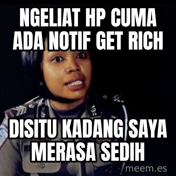 disitu kadang saya merasa sedih meme: Ngeliat hp cuma ada notif get rich / disitu kadang saya merasa sedih