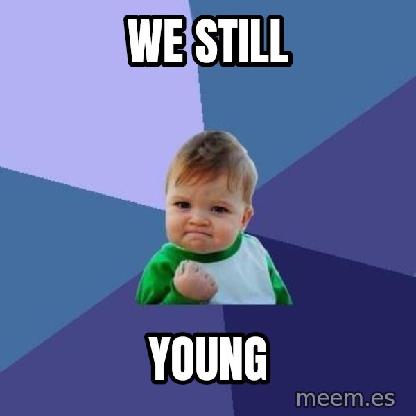 Success Kid meme: WE STILL / YOUNG