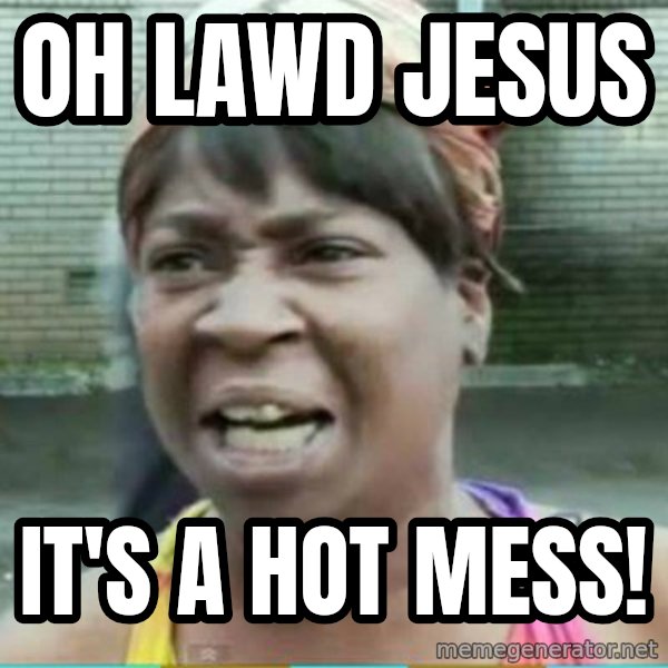 Sweet Brown Meme meme: Oh lawd Jesus / It's a hot mess!