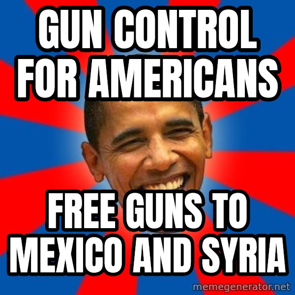 Obama meme: gun control for americans / free guns to mexico and syria
