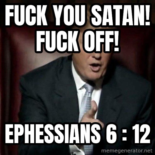 Donald Trump meme: Fuck you Satan! Fuck off! / Ephessians 6 : 12