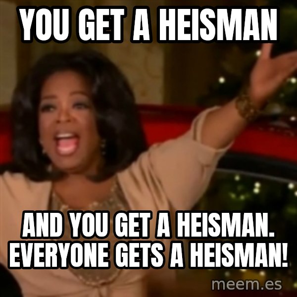 The Giving Oprah meme: You get a Heisman / And you get a Heisman. Everyone gets a Heisman!
