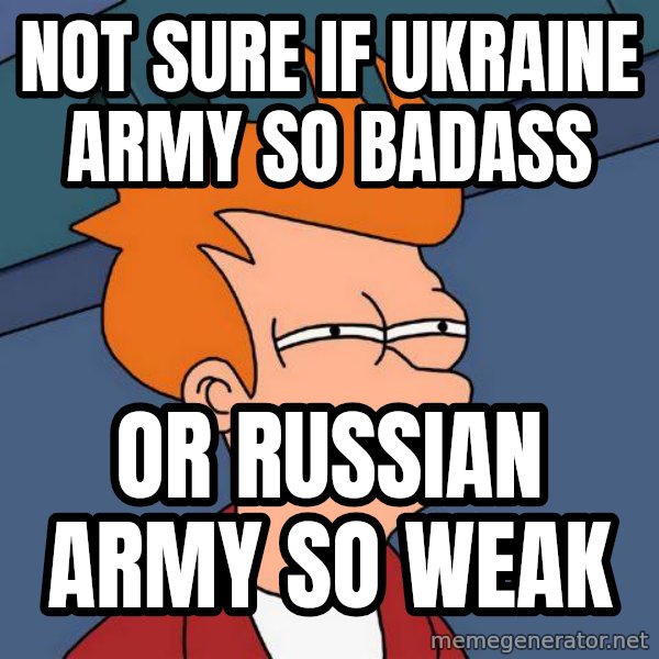 Futurama Fry meme: Not sure if Ukraine army so badass / or russian army so weak
