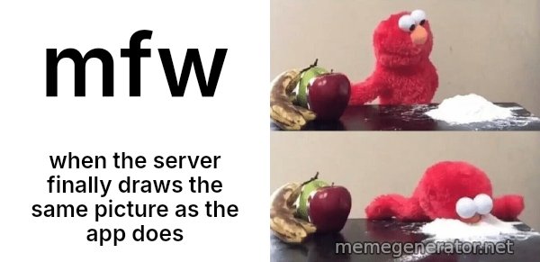 Elmo Choosing Cocaine meme: mfw / when the server finally draws the same picture as the app does