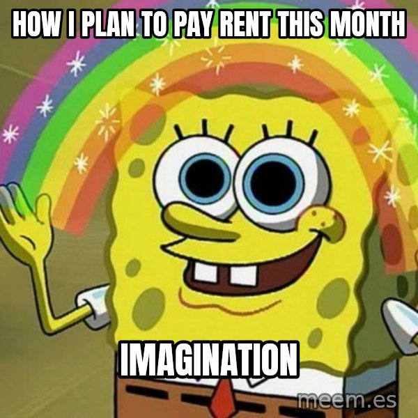 Imagination SpongeBob meme: How I plan to pay rent this month / Imagination