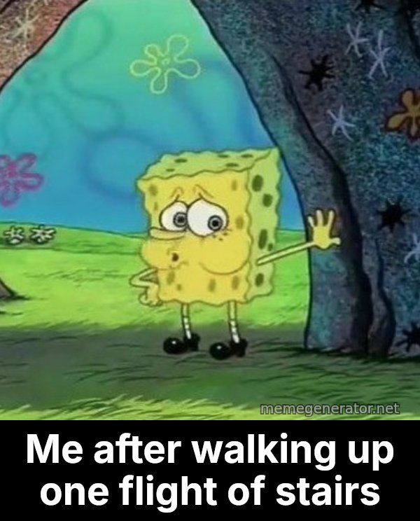 Tired SpongeBob meme: Me after walking up one flight of stairs