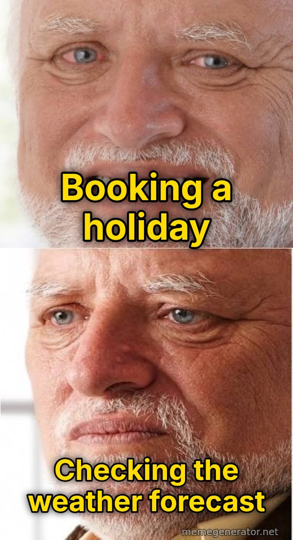 Harold Happy to Sad meme: Booking a holiday / checking the weather forecast