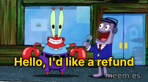 Hello, I Like Money meme: Hello, I'd like a refund