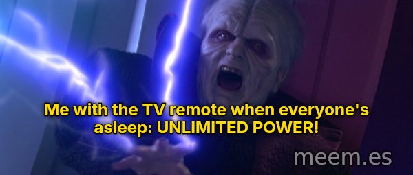 Unlimited Power meme: Me with the TV remote when everyone's asleep: UNLIMITED POWER!