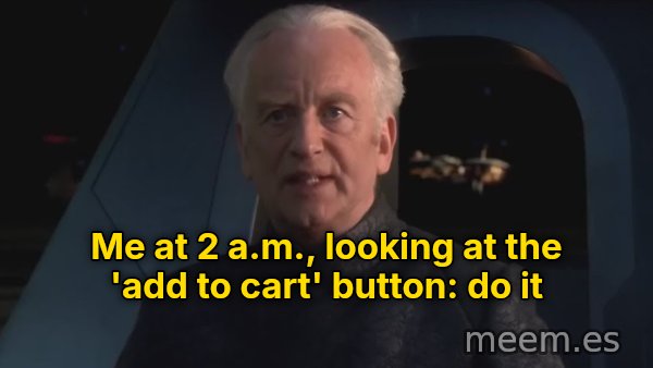 Do It (Dew It) meme: Me at 2 a.m., looking at the 'add to cart' button: do it